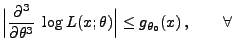 $\displaystyle \Bigl\vert\frac{\partial^3}{\partial\theta^3}\;\log
 L(x;\theta)\Bigr\vert\le g_{\theta_0}(x)\,,\qquad\forall\,$