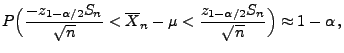 $\displaystyle P\Bigl(\frac{-z_{1-\alpha/2}S_n}{\sqrt{n}}<\overline
 X_n-\mu<\frac{z_{1-\alpha/2}S_n}{\sqrt{n}}\Bigr)\approx
 1-\alpha\,,$