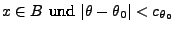 $\displaystyle \mbox{$x\in
 B$\ und $\vert\theta-\theta_0\vert<c_{\theta_0}$}$