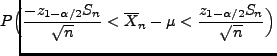 $\displaystyle \hspace{-0.5cm}P\Bigl(\frac{-z_{1-\alpha/2}S_n}{\sqrt{n}}<\overline
X_n-\mu<\frac{z_{1-\alpha/2}S_n}{\sqrt{n}}\Bigr)$