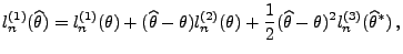 $\displaystyle l_n^{(1)}(\widehat\theta)=l_n^{(1)}(\theta)+(\widehat\theta-\thet...
...heta)
+\frac{1}{2} (\widehat\theta-\theta)^2
l_n^{(3)}(\widehat\theta^*)\,,
$