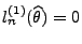 $ l_n^{(1)}(\widehat\theta)=0$