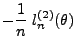 $\displaystyle -\frac{1}{n}\;l_n^{(2)}(\theta)$