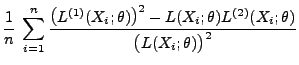 $\displaystyle \frac{1}{n}\;\sum\limits_{i=1}^n
\frac{\bigl(L^{(1)}(X_i;\theta)\bigr)^2-L(X_i;\theta)L^{(2)}(X_i;\theta)}{
\bigl(L(X_i;\theta)\bigr)^2}$
