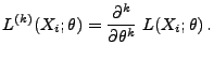 $\displaystyle L^{(k)}(X_i;\theta)= \frac{\partial^k}{\partial\theta^k}\;
L(X_i;\theta)\,.
$