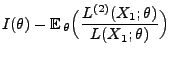 $\displaystyle I(\theta)-
{\mathbb{E}\,}_\theta\Bigl(\frac{L^{(2)}(X_1;\theta)}{L(X_1;\theta)}\Bigr)$