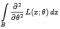 $\displaystyle \int\limits_B\frac{\partial^2}{\partial\theta^2}\, L(x;\theta)\,
dx$