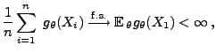 $\displaystyle \frac{1}{n} \sum\limits_{i=1}^n\; g_{\theta}(X_i)\stackrel{{\rm f.s.}}{\longrightarrow}{\mathbb{E}\,}_\theta
g_{\theta}(X_1)<\infty\,,
$