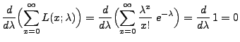$\displaystyle \frac{d}{d\lambda}\Bigl(\sum\limits_{x=0}^\infty
L(x;\lambda)\Bi...
...}^\infty
\frac{\lambda^x}{x!}\;e^{-\lambda}\Bigr)=\frac{d}{d\lambda}\,
1= 0
$