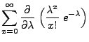 $\displaystyle \sum\limits_{x=0}^\infty\frac{\partial}{\partial\lambda}\;
\Bigl(\frac{\lambda^x}{x!}\;e^{-\lambda}\Bigr)$