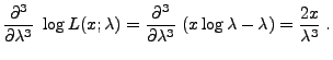 $\displaystyle \frac{\partial^3}{\partial\lambda^3}\;\log
L(x;\lambda)=\frac{\partial^3}{\partial\lambda^3}\;
(x\log\lambda-\lambda)=\frac{2x}{\lambda^3}\;.
$