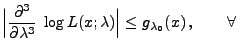 $\displaystyle \Bigl\vert\frac{\partial^3}{\partial\lambda^3}\;\log
L(x;\lambda)\Bigr\vert\le
g_{\lambda_0}(x)\,,\qquad\forall\,$