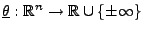 $ \underline\theta:\mathbb{R}^n\to\mathbb{R}\cup\{\pm\infty\}$