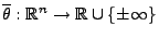 $ \overline\theta:\mathbb{R}^n\to\mathbb{R}\cup\{\pm\infty\}$