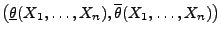 $ \bigl(\underline\theta(X_1,\ldots,X_n),\overline\theta(X_1,\ldots,X_n)\bigr)$