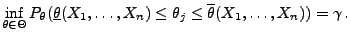 % latex2html id marker 30090
$\displaystyle \inf\limits _{\theta\in\Theta}P_\the...
...theta(X_1,\ldots,X_n)\le\theta_j\le\overline\theta(X_1,\ldots,X_n))
 =\gamma\,.$