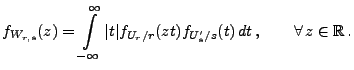 $\displaystyle f_{W_{r,s}}(z)=\int\limits_{-\infty}^\infty\vert t\vert f_{U_r/r}(zt)f_{U_s^\prime/s}(t)\,
dt\,,\qquad\forall\, z\in\mathbb{R}\,.
$