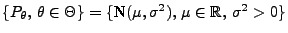 % latex2html id marker 30371
$ \mbox{$\{P_\theta,\,\theta\in\Theta\}=\{$N$(\mu,\sigma^2),\,\mu\in\mathbb{R},\,
\sigma^2> 0\}$}$