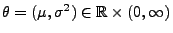 $ \theta=(\mu,\sigma^2)\in\mathbb{R}\times(0,\infty)$