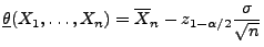 $\displaystyle \underline\theta(X_1,\ldots,X_n)=\overline
 X_n-z_{1-\alpha/2}\frac{\sigma}{\sqrt{n}}$