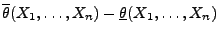 $\displaystyle \overline\theta(X_1,\ldots,X_n)-\underline\theta(X_1,\ldots,X_n)$