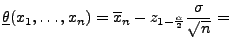 $\displaystyle \underline\theta(x_1,\ldots,x_n) =\overline x_n-z_{1-\frac{\alpha
}{2}}\frac{\sigma }{\sqrt{n}}=$