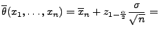 $\displaystyle \overline\theta(x_1,\ldots,x_n)=\overline x_n+z_{1-\frac{\alpha
}{2}}\frac{\sigma }{\sqrt{n}}=$