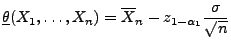 $\displaystyle \underline\theta(X_1,\ldots,X_n)=\overline X_n-z_{1-\alpha_1}\frac{\sigma}{\sqrt{n}}$