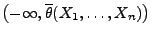 $ \bigl(-\infty,\overline\theta(X_1,\ldots,X_n)\bigr)$