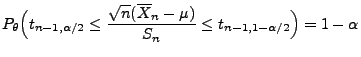 $\displaystyle P_\theta\Bigl(t_{n-1,\alpha/2}\le\frac{\sqrt{n}(\overline X_n-\mu
 )}{S_n}\le t_{n-1,1-\alpha/2}\Bigr)=1-\alpha$