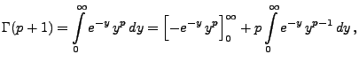 $\displaystyle \Gamma(p+1)=\int\limits _0^\infty e^{-y} \, y^{p}\,
dy=\Bigl[-e^{-y} \, y^{p}\Bigr]_0^\infty+p\int\limits _0^\infty
e^{-y} \, y^{p-1}\, dy\,,
$