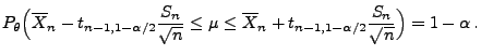 $\displaystyle P_\theta\Bigl(\overline
X_n-t_{n-1,1-\alpha/2}\frac{S_n}{\sqrt{n...
...u \le\overline
X_n+t_{n-1,1-\alpha/2}\frac{S_n}{\sqrt{n}} \Bigr)=1-\alpha\,.
$
