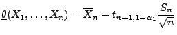 $\displaystyle \underline\theta(X_1,\ldots,X_n)=\overline X_n-t_{n-1,1-\alpha_1}\frac{S_n}{\sqrt{n}}$
