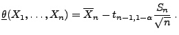 $\displaystyle \underline\theta(X_1,\ldots,X_n)=\overline
X_n-t_{n-1,1-\alpha}\frac{S_n}{\sqrt{n}}\;.
$