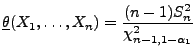 $\displaystyle \underline\theta(X_1,\ldots,X_n)=\frac{(n-1)S_n^2}{\chi^2_{n-1,1-\alpha_1}}$