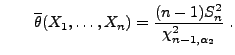 $\displaystyle \qquad
\overline\theta(X_1,\ldots,X_n)=\frac{(n-1)S_n^2}{\chi^2_{n-1,\alpha_2}}\;.$