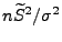 $ n\widetilde
S^2/\sigma^2$