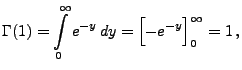 $\displaystyle \Gamma(1)=\int\limits _0^\infty e^{-y}\,
dy=\Bigl[-e^{-y}\Bigr]_0^\infty=1\,,
$