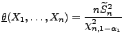 $\displaystyle \underline\theta(X_1,\ldots,X_n)=\frac{n\widetilde S_n^2}{\chi^2_{n,1-\alpha_1}}$