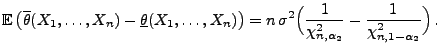 $\displaystyle {\mathbb{E}\,}\bigl(\overline\theta(X_1,\ldots,X_n)-\underline\th...
...2\Bigl(\frac{1}{\chi^2_{n,\alpha_2}}-\frac{1}{\chi^2_{n,1-\alpha_2}}\Bigr)\,.
$