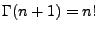 $ \Gamma(n+1)=n!$