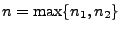 $ n=\max\{n_1,n_2\}$