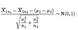 $\displaystyle \mbox{$\displaystyle\frac{\overline X_{1n_1}-\overline
X_{2n_2}-...
...ystyle\sqrt{\frac{\sigma_1^2}{n_1}+
\frac{\sigma_2^2}{n_2}}}\sim$ N$(0,1)\,.$}$