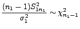 $\displaystyle \frac{(n_1-1)S^2_{1n_1}}{\sigma_1^2}\sim\chi^2_{n_1-1}$