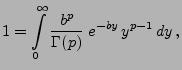 $\displaystyle 1=\int\limits _0^\infty\frac{b^p}{\Gamma(p)}\; e^{-by} \, y^{p-1}\, dy\,,$
