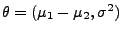 $ \theta=(\mu_1-\mu_2,\sigma^2)$