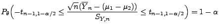 $\displaystyle P_\theta\Bigl(-t_{n-1,1-\alpha/2}\le\frac{\sqrt{n}(\overline Y_n-(\mu_1-\mu_2))}{S_{Y,n}}\le t_{n-1,1-\alpha/2}\Bigr)=1-\alpha$