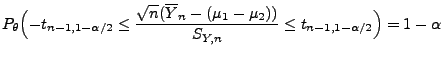 $\displaystyle P_\theta\Bigl(-t_{n-1,1-\alpha/2}\le\frac{\sqrt{n}(\overline
 Y_n-(\mu_1-\mu_2))}{S_{Y,n}}\le t_{n-1,1-\alpha/2}\Bigr)=1-\alpha$