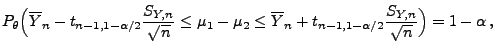 $\displaystyle P_\theta\Bigl(\overline
Y_n-t_{n-1,1-\alpha/2}\frac{S_{Y,n}}{\sq...
...e\overline Y_n+t_{n-1,1-\alpha/2}\frac{S_{Y,n}}{\sqrt{n}}
\Bigr)=1-\alpha\,,
$