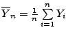 $ \overline Y_n=\frac{1}{n}\sum\limits _{i=1}^n Y_i$